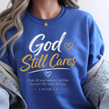 God Still Cares Sweatshirt – 1 Peter 5:7