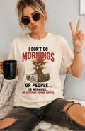 I Don't Do Mornings Or People Tee