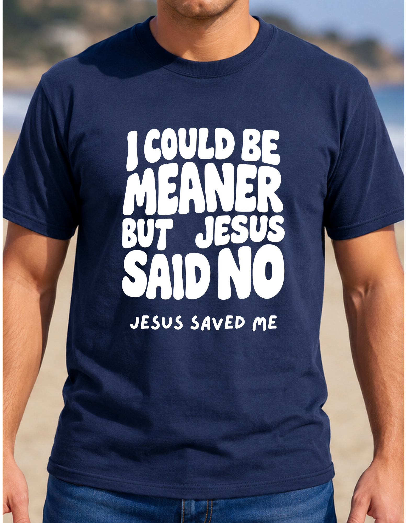 I Could Be Meaner But Jesus Said No Tee