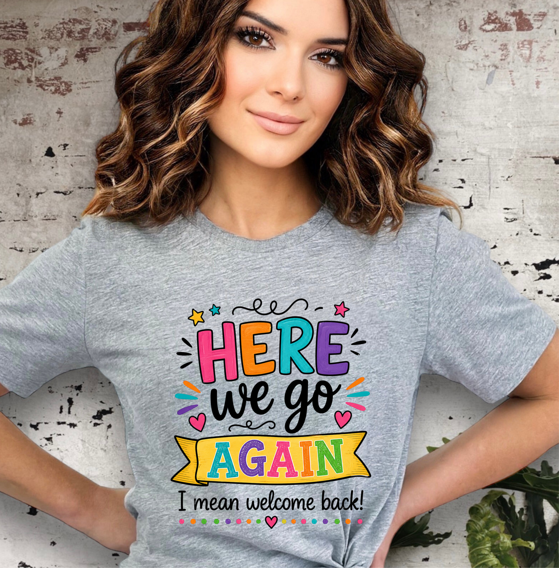 Here We Go Again I Mean Welcome Back Tee